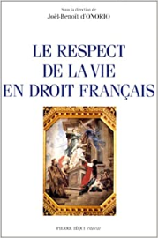 Le respect de la vie en droit français: Actes du XIVe Colloque national de la Confédération des juristes catholiques de France